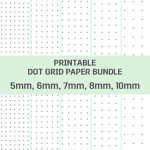 May include: A printable dot grid paper bundle featuring five distinct patterns with grey dots on a white background. The text PRINTABLE DOT GRID PAPER BUNDLE 5mm, 6mm, 7mm, 8mm, 10mm is displayed in dark grey on a light green horizontal banner.