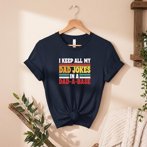 I Keep All My Dad Jokes In A Dad-a-base Shirt,New Dad Shirt,Dad Shirt,Daddy Shirt,Father&#39;s Day Shirt,Best Dad shirt,Gift for Dad, Humor Tee
