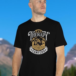 I Don&#39;t Need Therapy I Need To Go Camping Shirt Camping Gift