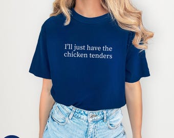 Comfort Colors® I'll Just Have the Chicken Tenders Graphic Tee, Funny Food Lover Shirt, Chicken Tenders Shirt, Foodie Tshirt, Funny Tshirt