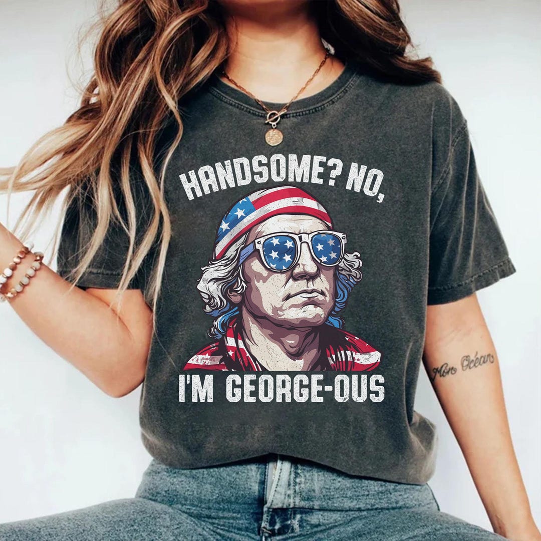 Neck Less George Handsome No I’m George-ous PNG Funny George Washington Freedom Tee ...