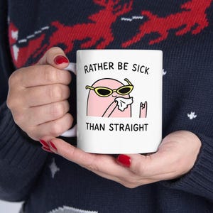 Funny queer gay pride mug, LGBTQ sapphic WLW bisexuals pansexual LGBT coffee cup gift, rather be sick than straight joke, queer pride quote