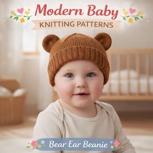 Könnte beinhalten: Ein lächelndes Baby trägt eine braune Strickmütze mit Bärenohren. Die Mütze hat zwei kleine Ohren oben. Der Text "Modern Baby KNITTING PATTERNS" und "Bear Ear Beanie" sind ebenfalls im Bild zu sehen.