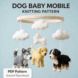 May include: A knitted dog baby mobile pattern. The mobile includes three dog figures in grey, yellow, and black, plus white cloud and bone shapes. The text "DOG BABY MOBILE KNITTING PATTERN" is displayed at the top of the image.