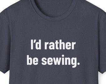 I'd Rather Be Sewing T-Shirt: Funny Quilter Gift