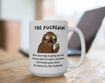 The Fuckening Mug: Funny Sloth Definition 15oz White Coffee Cup, Sarcastic Humor Gift, Adult Gag Gift for Friends or Coworkers
