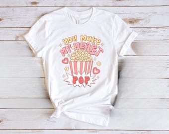 You Make My Heart Pop Valentine Tshirt, Popcorn Valentines Day Shirt, Funny Tshirt, Gift for Her, Gift for Him, Valentines Day Gift