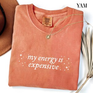 Shirt for Women, Bold Statement Shirt, Snarky Gift for Her, My Energy Is Expensive Shirt, Showgirl Shirt image 1