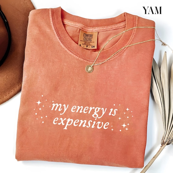 Shirt for Women, Bold Statement Shirt, Snarky Gift for Her, My Energy Is Expensive Shirt, Showgirl Shirt
