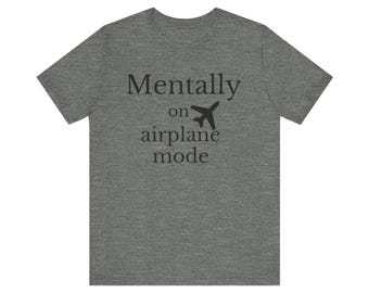 Mentally on Airplane Mode Shirt, Funny Travel Tee, Vacation Top