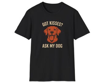 Got Kisses? Ask My Dog Labrador T-Shirt, Funny Pet Owner Apparel