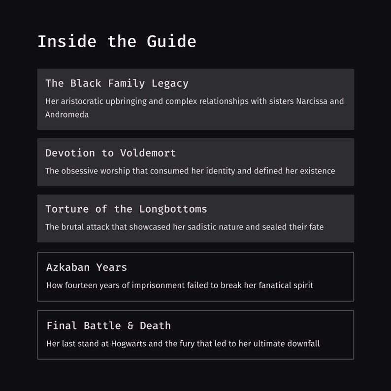 May include: A dark gray graphic with white text. The text reads "Inside the Guide" at the top. Below are five sections: "The Black Family Legacy", "Devotion to Voldemort", "Torture of the Longbottoms", "Azkaban Years", and "Final Battle & Death".