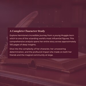 May include: A Complete Character Study book with a feather quill. The text explores Hermione's journey, analyzing her character and impact. The book has approximately 100 pages of insights.