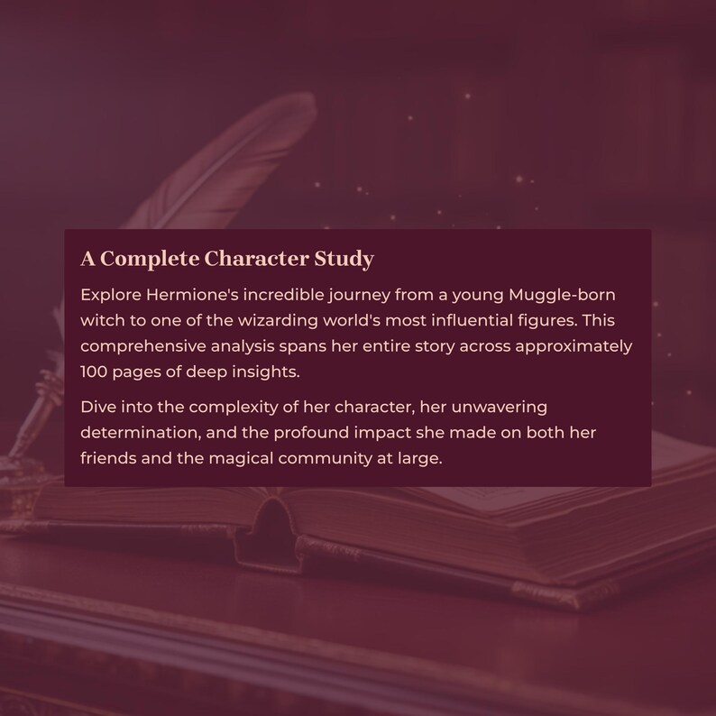 May include: A Complete Character Study book with a feather quill. The text explores Hermione's journey, analyzing her character and impact. The book has approximately 100 pages of insights.