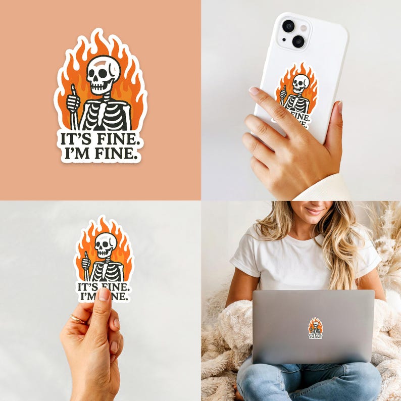 May include: A sticker featuring a cartoon skeleton giving a thumbs up while engulfed in flames. The text "IT'S FINE. I'M FINE." is below the skeleton. The sticker is shown on a phone, laptop, and held by a person.