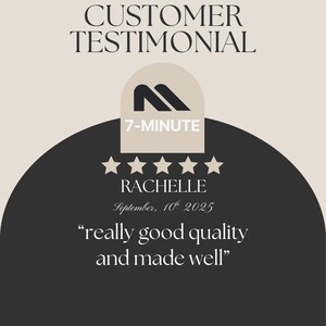 May include: A customer testimonial graphic with the text "CUSTOMER TESTIMONIAL" at the top. The graphic includes a logo, the words "7-MINUTE", five stars, the name "RACHELLE", the date "September, 10th 2025", and the quote "really good quality and made well".