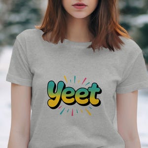 Yeet T-Shirt, Trendy Shirt, Funny Meme Shirt, Cool Graphic Tee, Word Art Shirt, Casual Tee, Gift Idea, Yeet Design T-Shirt