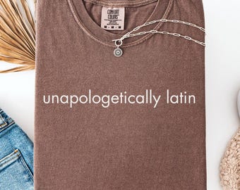 Unapologetically Latin T shirt,Hispanic Proud to Be Latin T-shirt | Latinx Pride Tee,Unisex latin Tee