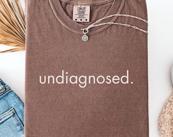 Undiagnosed Minimalist Shirt – Neurodivergent Tee,unhinged humor tshirt