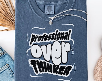 Overthinker T-Shirt, Funny Graphic Tee, Comfort Colors Cotton