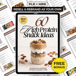 May include: A digital e-book cover titled 60 High Protein Snack Ideas featuring a layered jar of oats, yogurt, and nut butter. The cover includes text stating PLR + MRR, Resell & Rebrand As Your Own, New Resell Rights, and Free Bonus, surrounded by multiple pages of snack recipes.