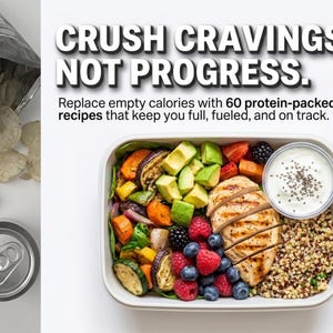 May include: A rectangular meal container holds grilled chicken, quinoa, avocado, roasted vegetables, and berries next to a small cup of yoghurt. Text reads: CRUSH CRAVINGS, NOT PROGRESS. Replace empty calories with 60 protein-packed recipes that keep you full, fueled, and on track.