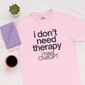 I Don&#39;t Need Therapy I Have ChatGPT T Shirt Funny Gift for Techies Coders AI Fans and Burnt Out Students