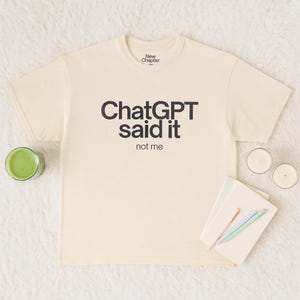 ChatGPT Said It Not Me Shirt Funny AI T-Shirt for Coders & Meme Lovers Unisex Tech Gift for Prompt Engineers and Digital Creatives