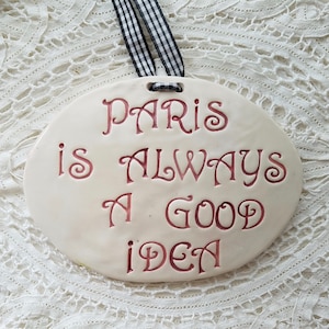Paris Gifts/French Sign Door/Plaque Paris Is Always A Good Idea/Ceramic Housewarming Gift/Wedding Gift/French Decor I Stock/Ready to Ship