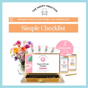 May include: A gold laptop displays a "Start a Private Practice" checklist, with two smartphones showing "10 Free or Low Cost Tools" and "Hints & Suggestions." The image includes a bouquet of flowers, a pen, and the text "The Happy Practice."