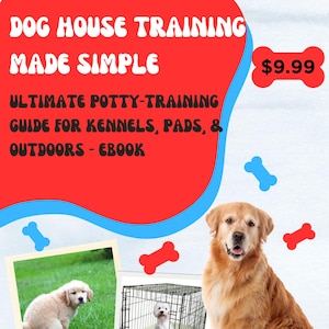 May include: An ebook cover with the title "DOG HOUSE TRAINING MADE SIMPLE." It features a Golden Retriever, a puppy, and a dog in a kennel. The text includes "ULTIMATE POTTY-TRAINING GUIDE FOR KENNELS, PADS, & OUTDOORS - EBOOK."