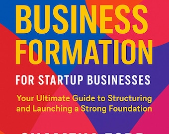 Formación de empresas para empresas emergentes: su guía definitiva para estructurar y lanzar una base sólida