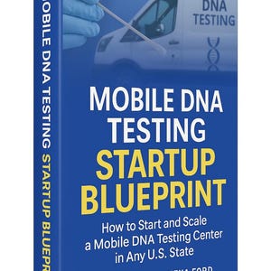 Mobile DNA Testing Startup Blueprint: How to Start and Scale a Mobile DNA Testing Center in Any U.S. State