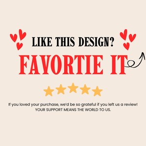 May include: A graphic with the text "LIKE THIS DESIGN? FAVORITE IT" in black and red. The image includes red heart shapes and five gold stars. The text "If you loved your purchase, we'd be so grateful if you left us a review! YOUR SUPPORT MEANS THE WORLD TO US."
