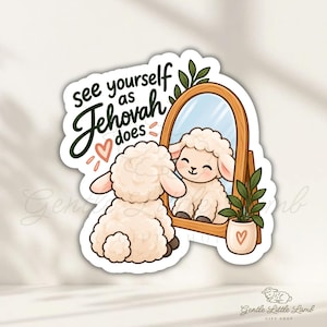 May include: A die-cut sticker featuring a fluffy white lamb looking into an oval wooden mirror. The text reads see yourself as Jehovah does. A small potted plant with a heart icon sits next to the mirror, and a small heart is drawn in the air.
