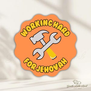 May include: An orange sticker with a scalloped edge features a hammer and wrench graphic. The words "WORKING HARD" and "FOR JEHOVAH" are written in a yellow, rounded font around the tools. The sticker has a white background.