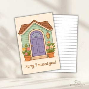 May include: A greeting card featuring a light green house with a brown roof, a purple arched door, and a wall-mounted lantern. Two terracotta pots with colorful flowers flank the door. The text reads Sorry I missed you! A lined page is attached.