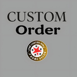May include: Image features the words "CUSTOM Order" in black, bold font. Below the text is a circular logo with the words "STAR LIGHTING HUB HOME DECOR" around the edge. The logo has a red star in the center and smaller stars.