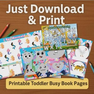 May include: A collection of colorful printable toddler busy book pages. The pages feature mermaid, shape matching, and alphabet tracing activities. The text "Just Download & Print" is at the top, and "Printable Toddler Busy Book Pages" is at the bottom.