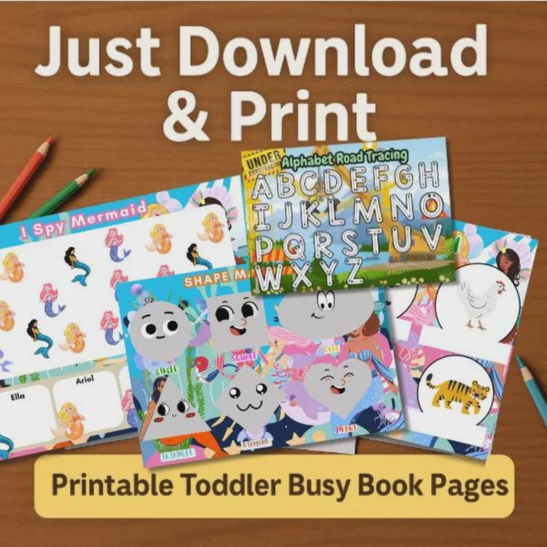 May include: A collection of colorful printable toddler busy book pages. The pages feature mermaid, shape matching, and alphabet tracing activities. The text "Just Download & Print" is at the top, and "Printable Toddler Busy Book Pages" is at the bottom.