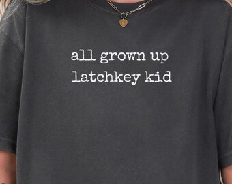 all grown up latchkey kid T-Shirt | nostalgic text tee