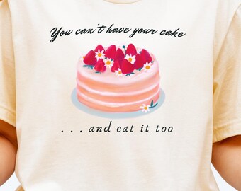 Have Your Cake and Eat It Too Birthday Shirt Tee | Birthday Party Tee