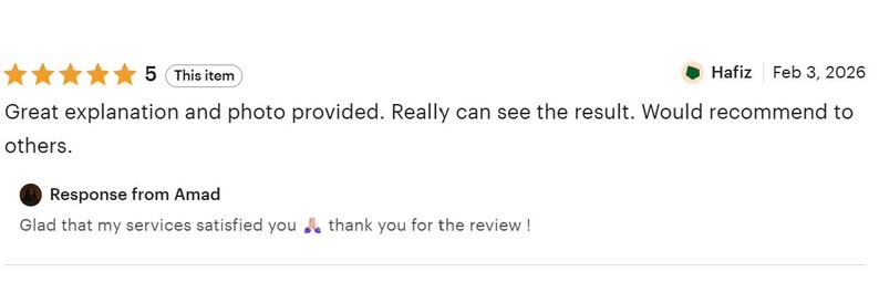 May include: A five-star customer review titled This item, dated February 3, 2026, by Hafiz, stating: Great explanation and photo provided. Really can see the result. Would recommend to others. Includes a response from Amad: Glad that my services satisfied you, thank you for the review!