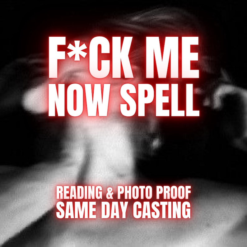 May include: A black and white graphic featuring the bold white text F*CK ME NOW SPELL at the top and READING & PHOTO PROOF SAME DAY CASTING at the bottom. The background is a blurry, monochromatic image of a person, with red glowing light effects.