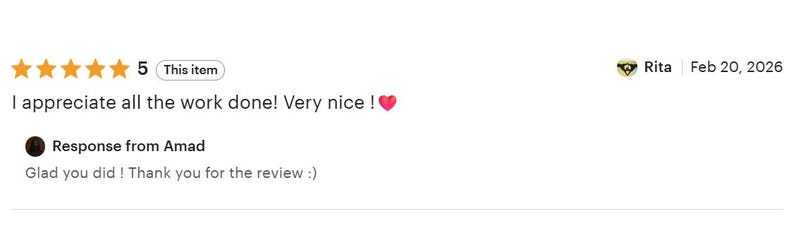 May include: A five-star customer review featuring the text I appreciate all the work done! Very nice! with a red heart emoji, followed by a response from Amad stating Glad you did ! Thank you for the review :) dated February 20, 2026.