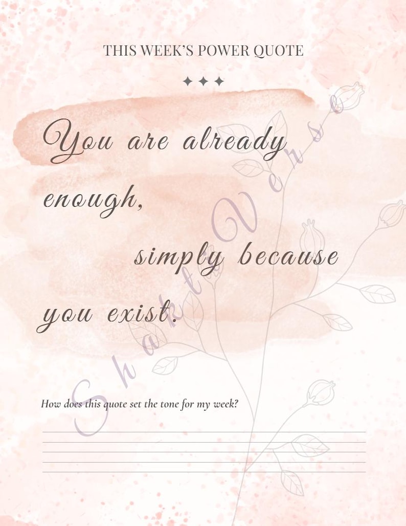 May include: A motivational quote on a pink and peach watercolor background. The text reads "You are already enough, simply because you exist." Below the quote is a prompt: "How does this quote set the tone for my week?"