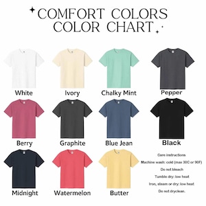May include: A Comfort Colors color chart displaying eleven short-sleeve t-shirts in various colors: white, ivory, chalky mint, pepper, berry, graphite, blue jean, black, midnight, watermelon, and butter, with printed care instructions included.