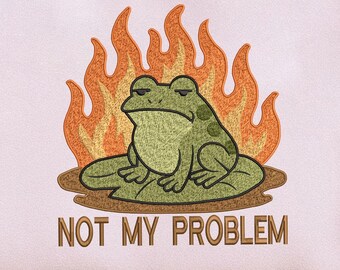 Not My Problem Frog Embroidery Design, Funny Grumpy Frog Machine Embroidery, Sarcastic Toad File, Moody Frog Embroidery (Instant Download)