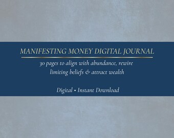May include: Digital journal titled "Manifesting Money" with a navy blue banner and gold text. The journal promises 30 pages to help align with abundance, rewire limiting beliefs, and attract wealth. The background is a textured gray.