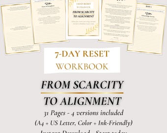 May include: A workbook with a gold border and text that reads "7-Day Reset Workbook From Scarcity to Alignment." The workbook includes 31 pages and 4 versions. The pages have a cream background with gold accents and text.